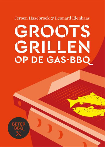 Jeroen Hazebroek en Leonard Elenbaas - Groots grillen op de gas-bbq