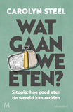 Carolyn Steel - Wat gaan we eten?