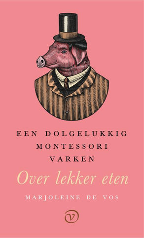 Marjoleine de Vos - Een dolgelukkig Montessorivarken